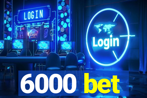 6000 bet