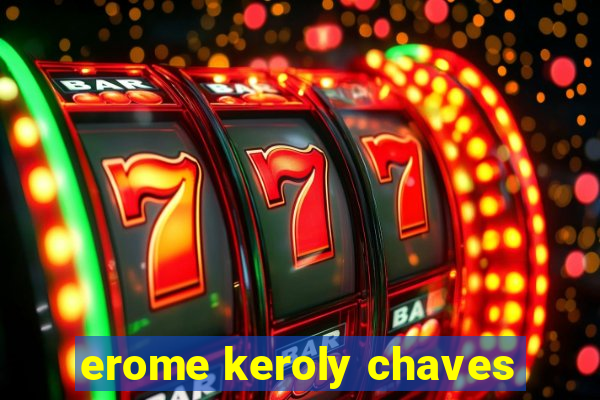 erome keroly chaves