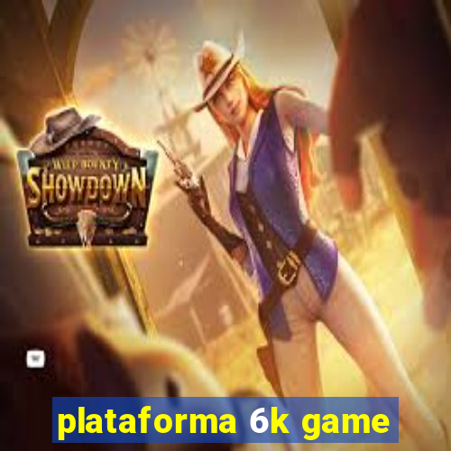 plataforma 6k game