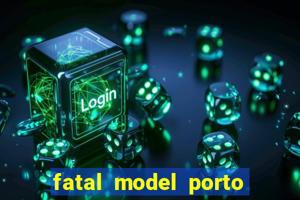 fatal model porto belo sc