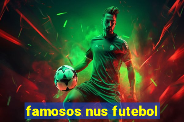 famosos nus futebol