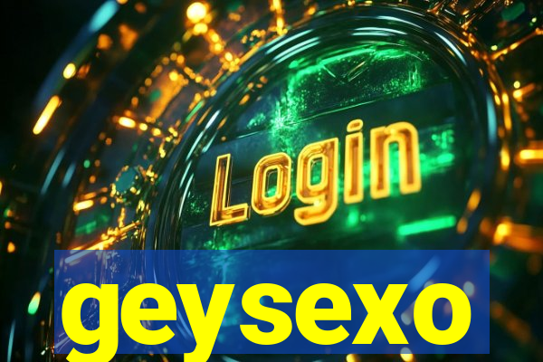 geysexo