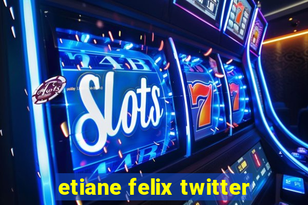 etiane felix twitter