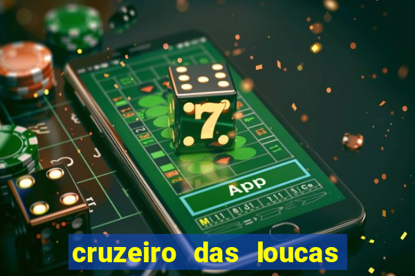 cruzeiro das loucas onde assistir