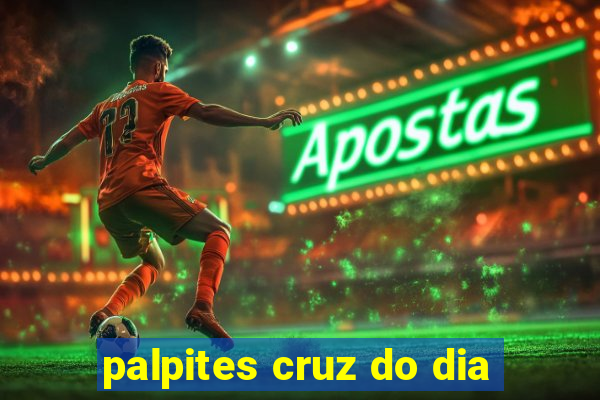 palpites cruz do dia