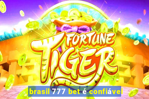 brasil 777 bet é confiável