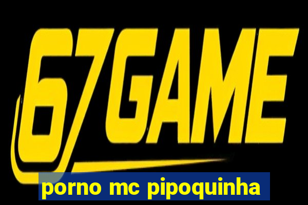 porno mc pipoquinha