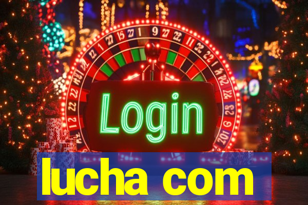 lucha com