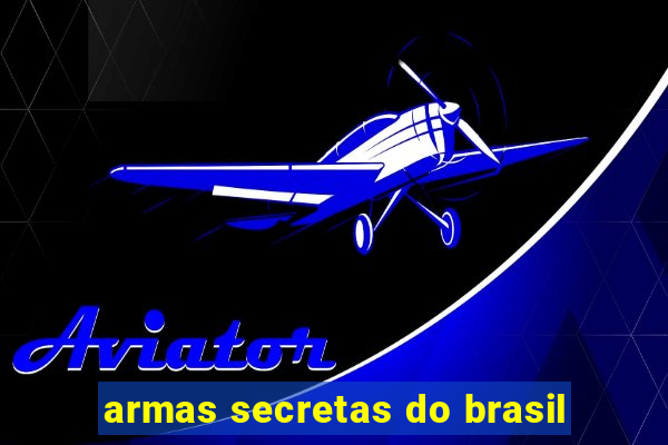 armas secretas do brasil