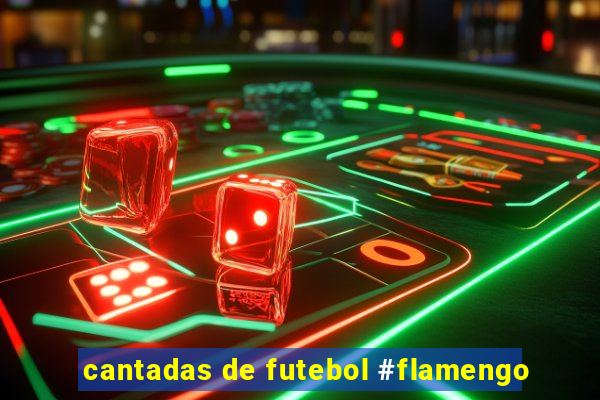 cantadas de futebol #flamengo