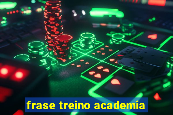 frase treino academia