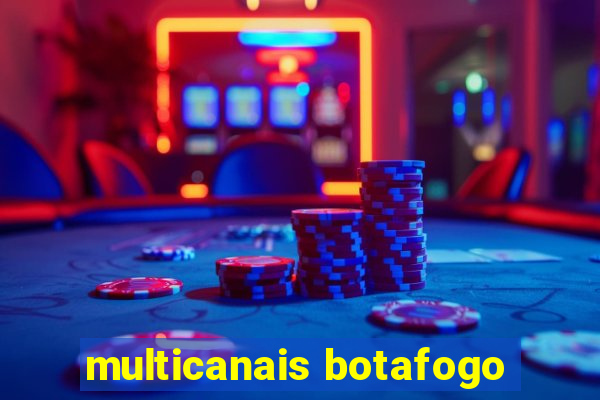 multicanais botafogo