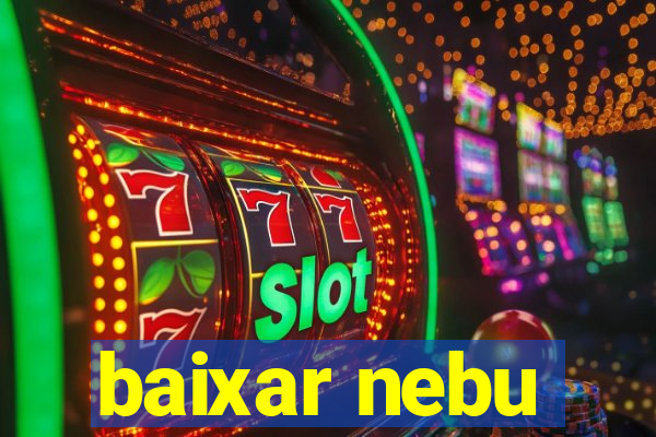 baixar nebu