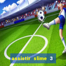 assistir slime 3 temporada dublado