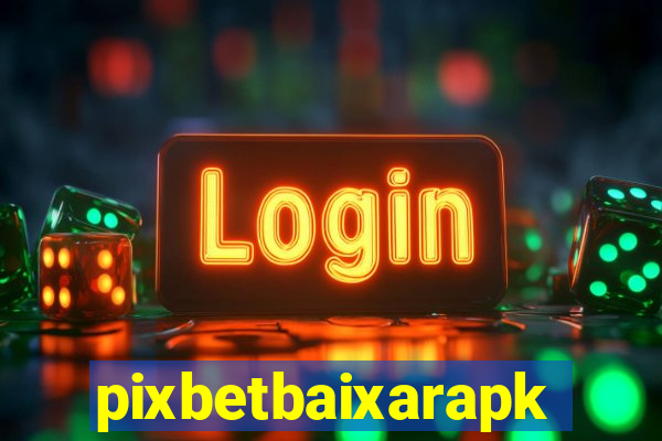 pixbetbaixarapk