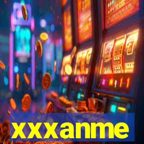 xxxanme